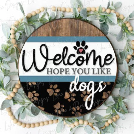 Welcome Hope You Like Dogs round wood sign