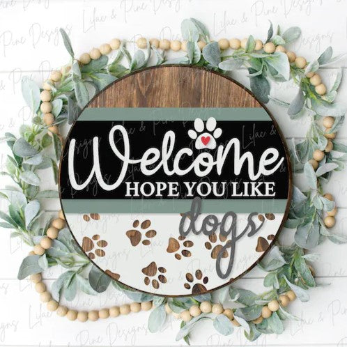 Welcome Hope You Like Dogs round wood sign