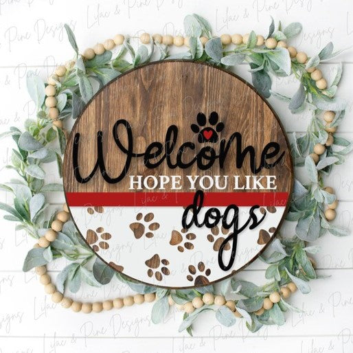Welcome Hope You Like Dogs round wood sign