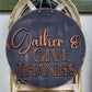 Gather & Give Thanks round wood sign